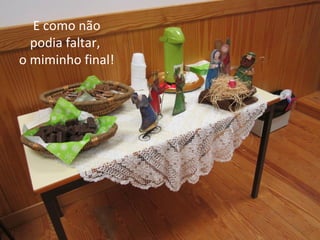 E como não 
podia faltar, 
o miminho final! 
 