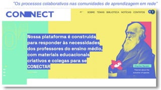 “Os processos colaborativos nas comunidades de aprendizagem em rede”
 