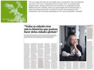 "Há uma segunda fase de actuação que se aproxima mais das pessoas,
que tem a ver com a relação entre as coisas, com os sucessos não
programados. Nesses elementos encontramos os verdadeiros feitos
diferenciais das cidades, pela sua capacidade de transformação a
partir da pequena escala, e portanto a partir da percepção dos
utilizadores, das intenções estratégicas com que se planeia a cidade."
 