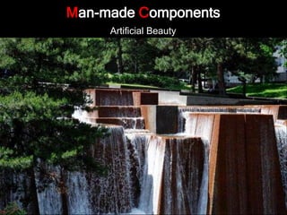 Man-made Components
Artificial Beauty
 