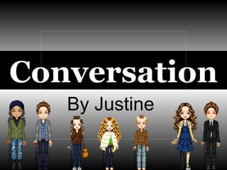 Conversation By Justine 