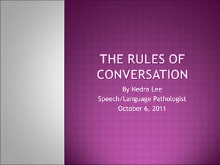 By Nedra Lee Speech/Language Pathologist October 6, 2011 