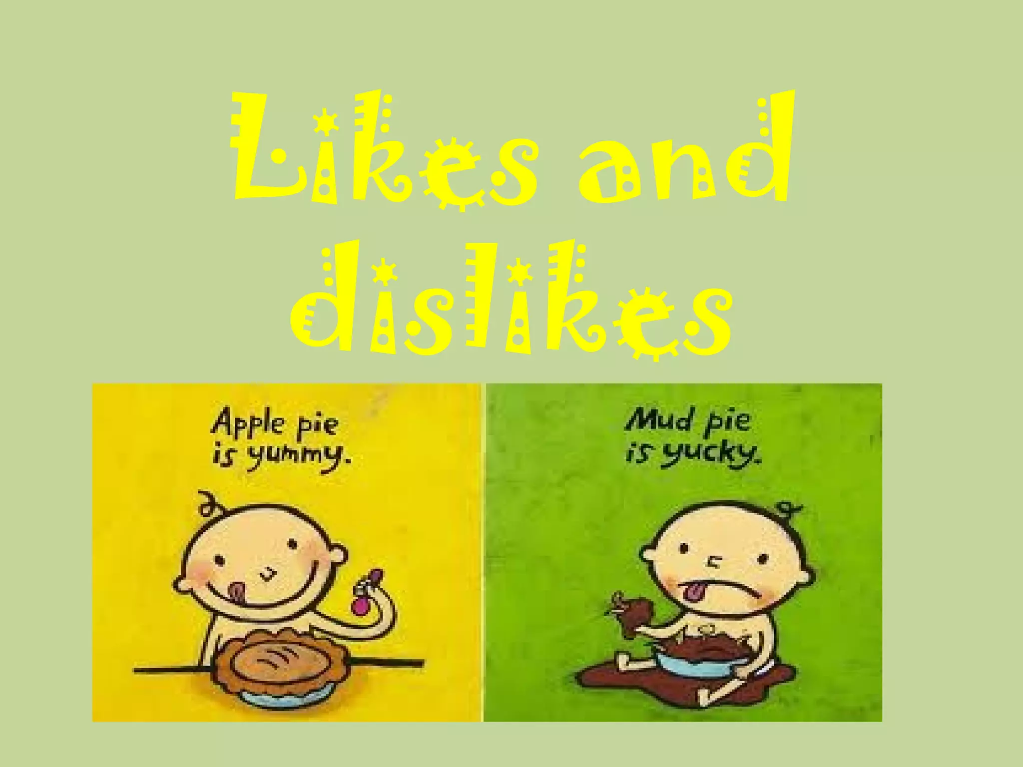 Likes and
dislikes
 