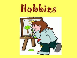 Hobbies
 