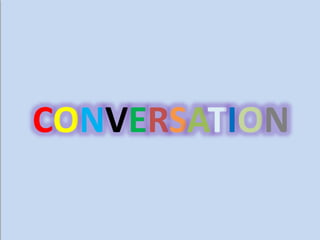 CONVERSATION
 