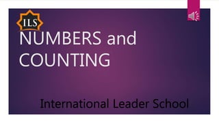 NUMBERS and
COUNTING
International Leader School
 