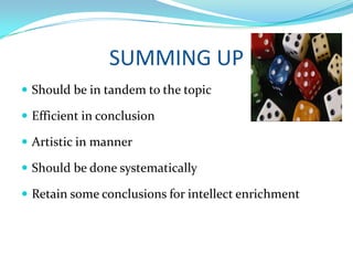SUMMING UPShould be in tandem to the topicEfficient in conclusionArtistic in mannerShould be done systematicallyRetain some conclusions for intellect enrichment