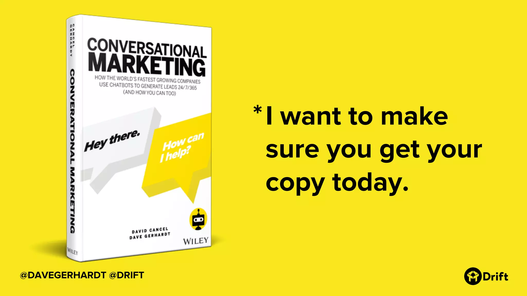 @DAVEGERHARDT @DRIFT
I want to make
sure you get your
copy today.
*
 