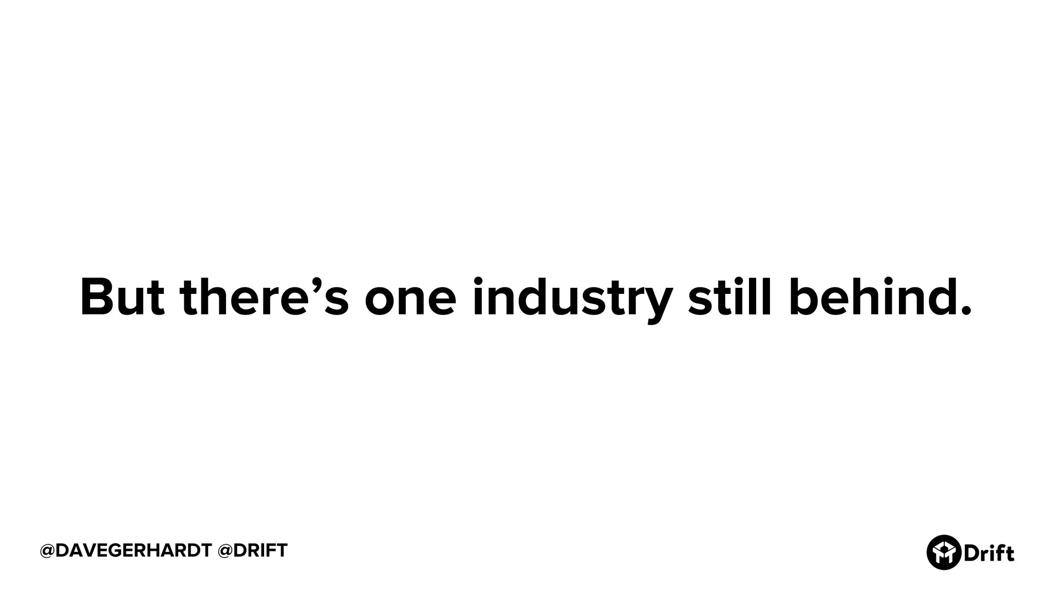 @DAVEGERHARDT @DRIFT
But there’s one industry still behind.
 