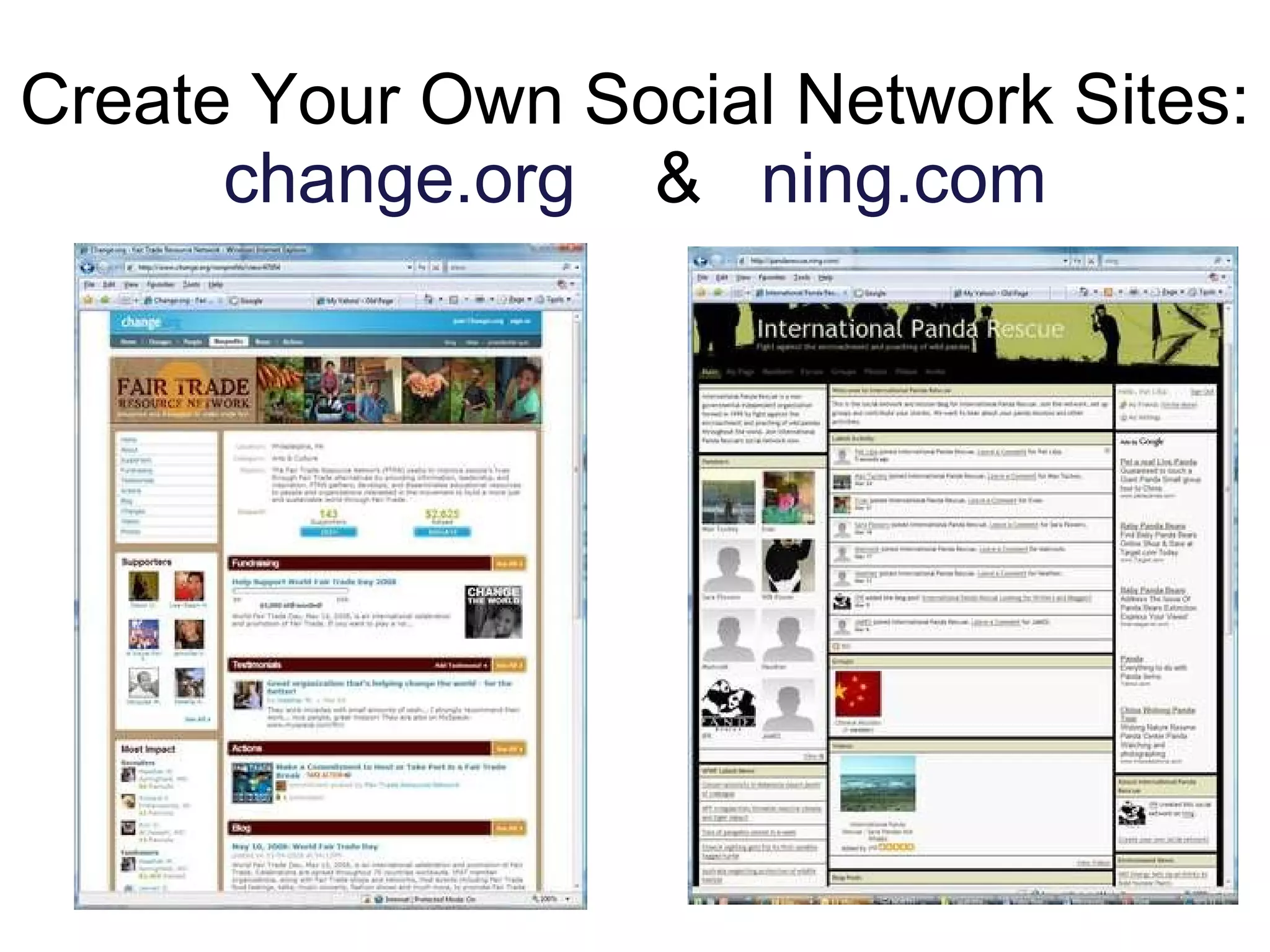 Create Your Own Social Network Sites: change.org   &  ning.com 
