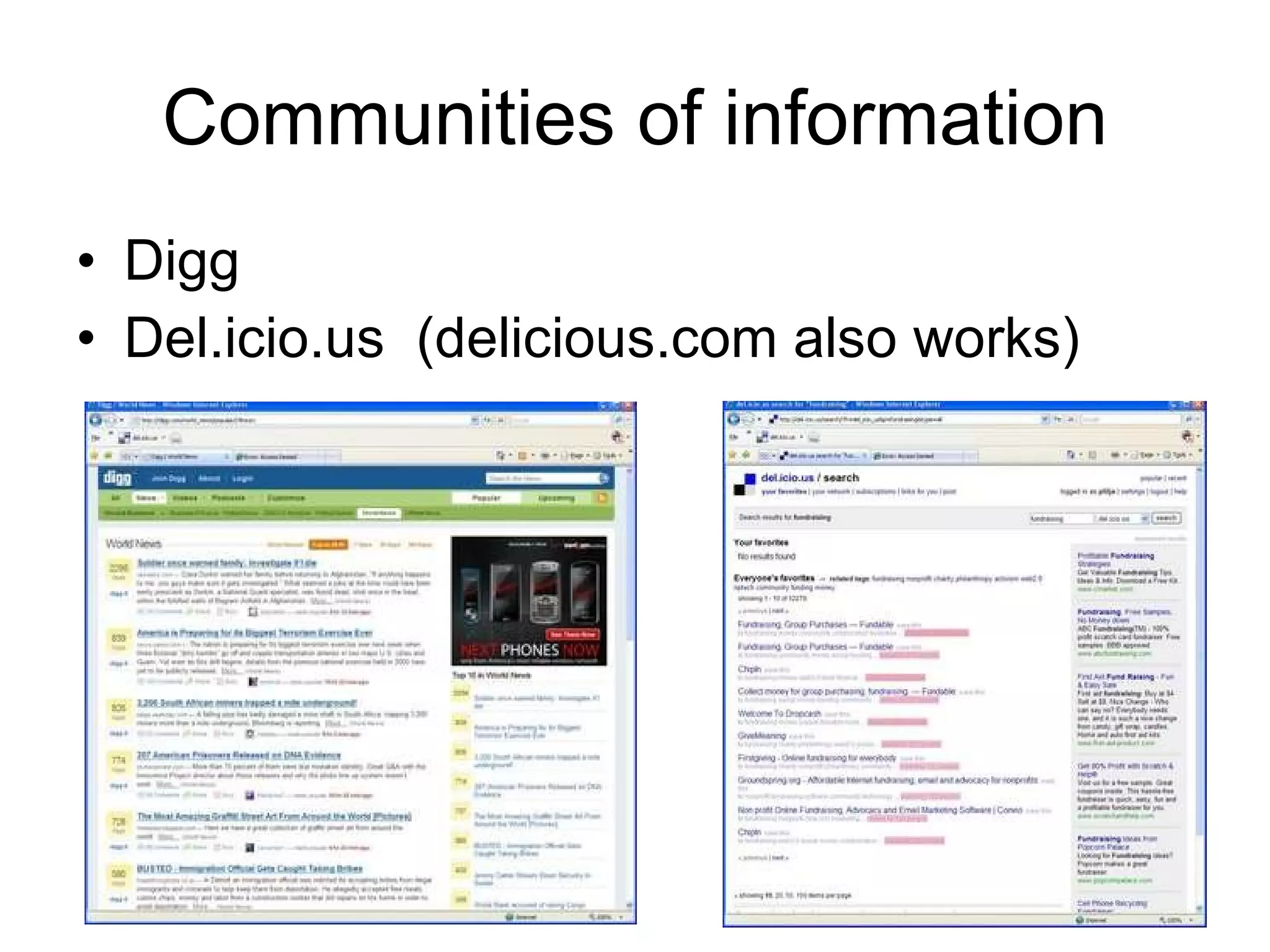 Communities of information Digg Del.icio.us  (delicious.com also works) 