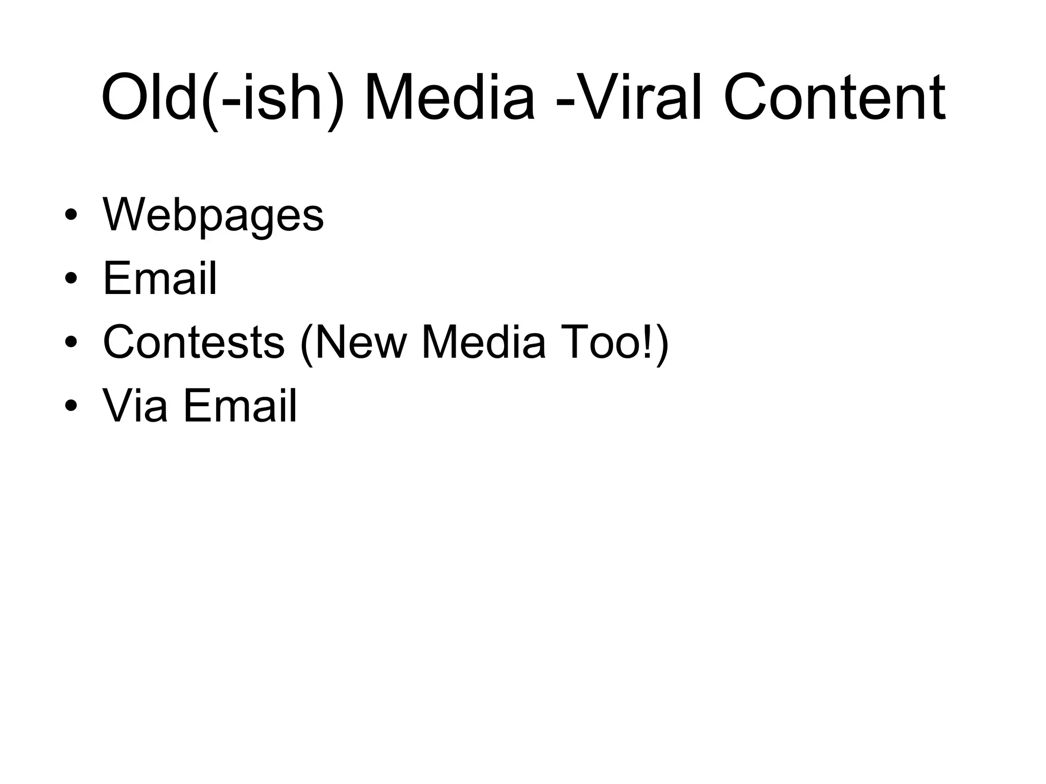 Old(-ish) Media -Viral Content Webpages Email Contests (New Media Too!) Via Email 
