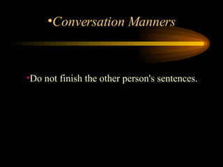 Do not finish the other person's sentences.  Conversation Manners 