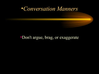 Don't argue, brag, or exaggerate Conversation Manners 