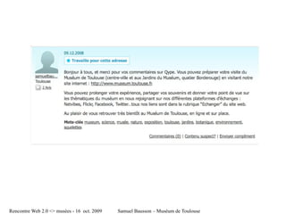 file:///tmp/museum%20d_histoire%20naturelle%20-%20Saint%20Michel%20-%20Le%20Busca%20-%20Empalot%20-%20Saint%20Agne,%20Toulouse%20-%20Musées%20-%20Qype-7-1-1.jpg




Rencontre Web 2.0 <> musées - 16 oct. 2009                                                                                                                                   Samuel Bausson – Muséum de Toulouse
 
