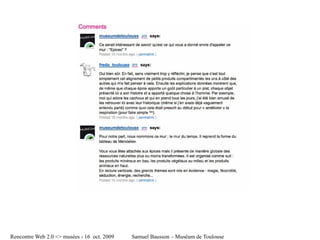 Rencontre Web 2.0 <> musées - 16 oct. 2009   Samuel Bausson – Muséum de Toulouse
 