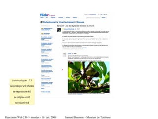 file:///tmp/skitched-5-1-1.jpg




Rencontre Web 2.0 <> musées - 16 oct. 2009                   Samuel Bausson – Muséum de Toulouse
 