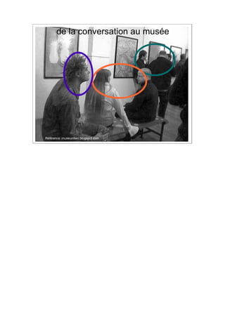 de la conversation au musée




                                    2
Référence :museumtwo.blogspot.com
 