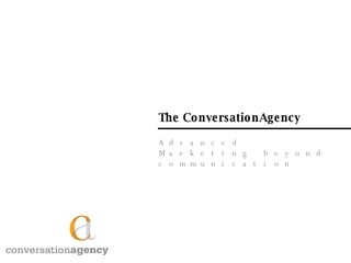 The ConversationAgency Advanced Marketing beyond communication 