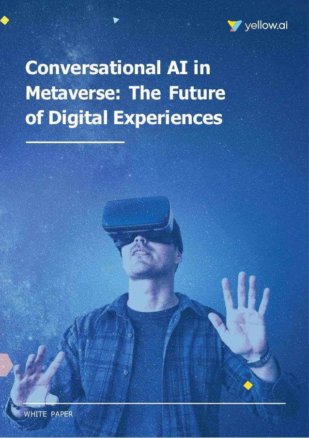 Conversational AI in
Metaverse: The Future
of Digital Experiences
WHITE PAPER
 
