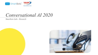 © Smartbots
Conversational AI 2020
Smartbots Labs - Research
 