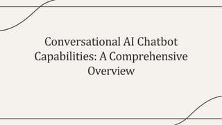 Conversational AI Chatbot Capabilities A Comprehensive Overview | PPTX