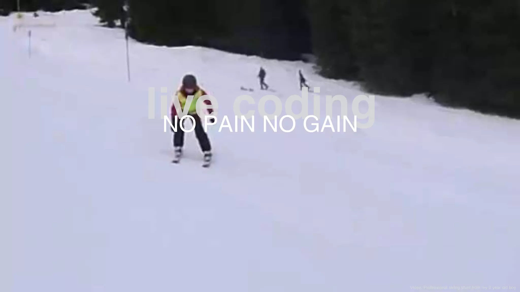 © 2019 COGNIGY GMBH ALL RIGHTS RESERVED
Video: Professional skiing stunt from my 9 year old boy
NO PAIN NO GAIN
 