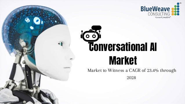 Conversational AI
Market
Market to Witness a CAGR of 23.4% through
2028
 