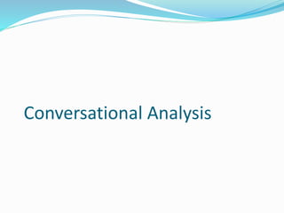Conversational Analysis
 