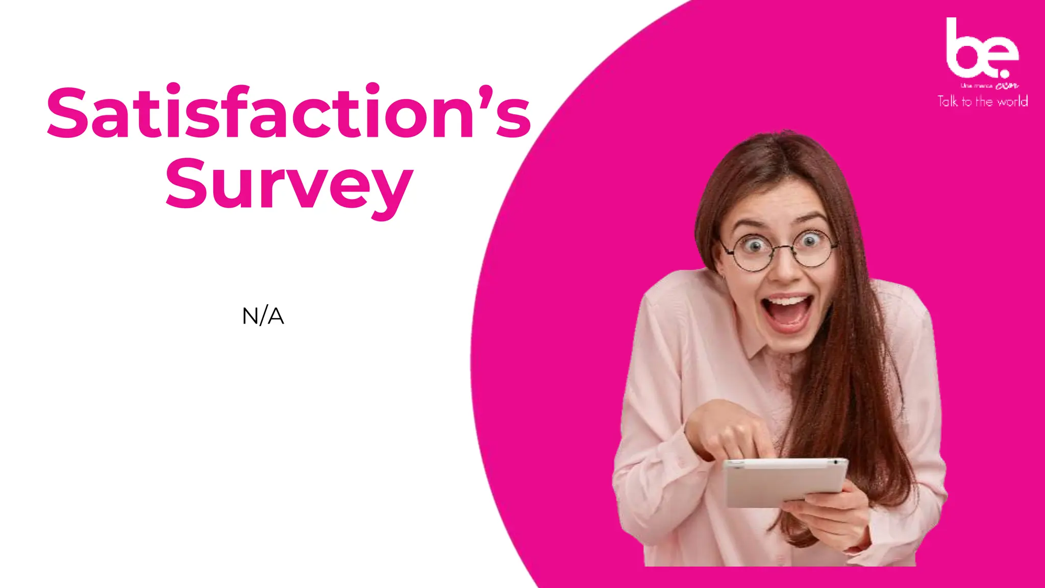 Satisfaction’s
Survey
N/A
 