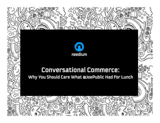 Conversational Commerce: Why You Should Care What @JoePublic Had For Lunch 
