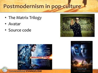 Postmodernism in pop-culture
• The Matrix Trilogy
• Avatar
• Source code




           EVANGELISM
 