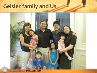 Geisler family and Us




        EVANGELISM
 