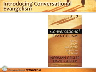 Introducing Conversational
Evangelism




        EVANGELISM
 