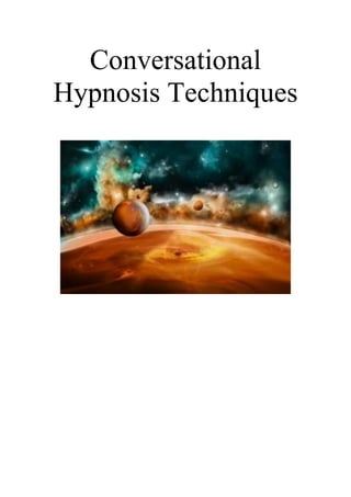 Conversational
Hypnosis Techniques
 