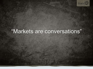 “Markets are conversations”,[object Object]