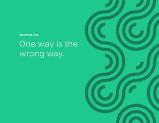 One way is the
wrong way.
CHAPTER ONE
 