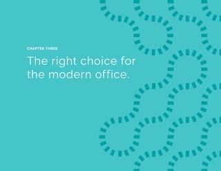 The right choice for
the modern office.
CHAPTER THREE
 