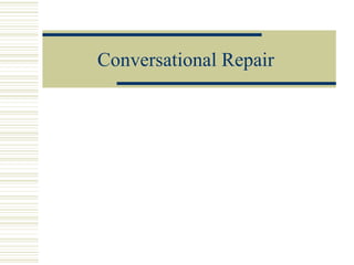 Conversational Repair
 