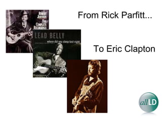 From Rick Parfitt... To Eric Clapton 