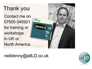 Thank you Contact me on 07500 045921 for training or  workshops in UK or  North America. [email_address] 