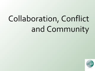 Collaboration, Conflict and Community 