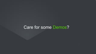 Care for some Demos?
 