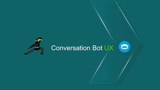 Conversation Bot UX
 