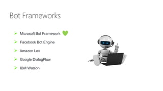  Microsoft Bot Framework
 Facebook Bot Engine
 Amazon Lex
 Google DialogFlow
 IBM Watson
 
