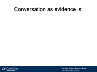 Conversation as evidence is:
 