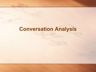 Conversation Analysis
 