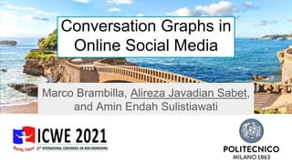 Marco Brambilla, Alireza Javadian Sabet,
and Amin Endah Sulistiawati
Conversation Graphs in
Online Social Media
 