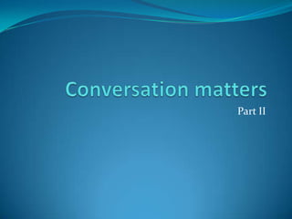 Conversation matters Part II 