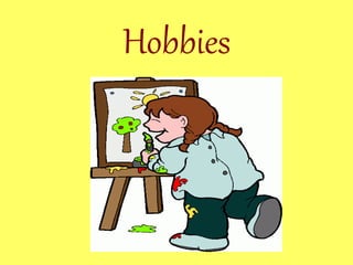 Hobbies
 